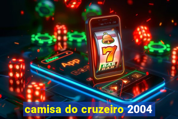 camisa do cruzeiro 2004